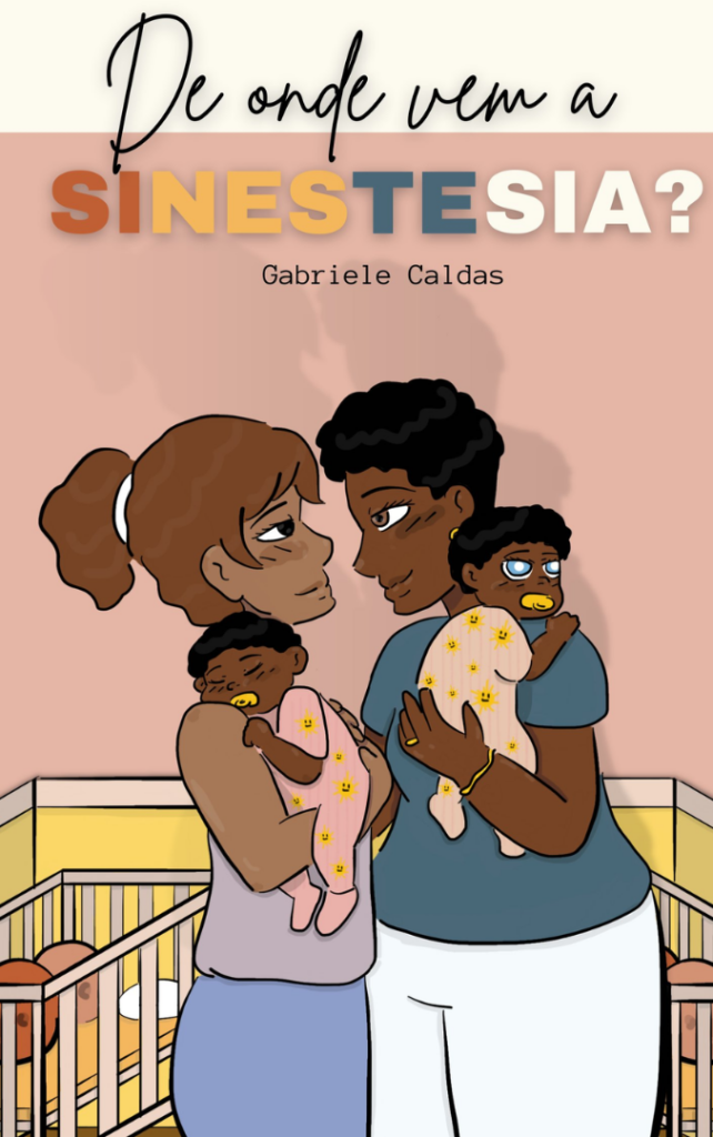 A capa do livro consiste da ilustração de duas mulheres negras, uma de pele clara e cabelo castanho preto e outra retinta de cabelo curto, cada uma segurando um bebê. Elas se encaram. O fundo é um quarto de bebê bege. No topo, o título "De onde vem a sinestesia?", seguido do nome Gabriele Caldas.