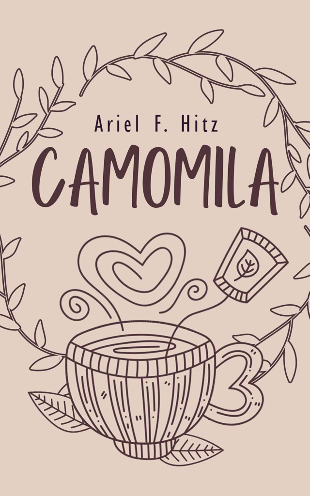 Capa do livro "Camomila" de Ariel F. Hitz. O fundo é em tom bege claro, com ilustrações em estilo de linha marrom. No centro, há uma xícara com desenhos de corações saindo como vapor, acompanhada de folhas e um sachê de chá com uma folha desenhada. Ramos com folhas contornam a parte superior da imagem, formando uma moldura natural. A fonte é acolhedora e artística.