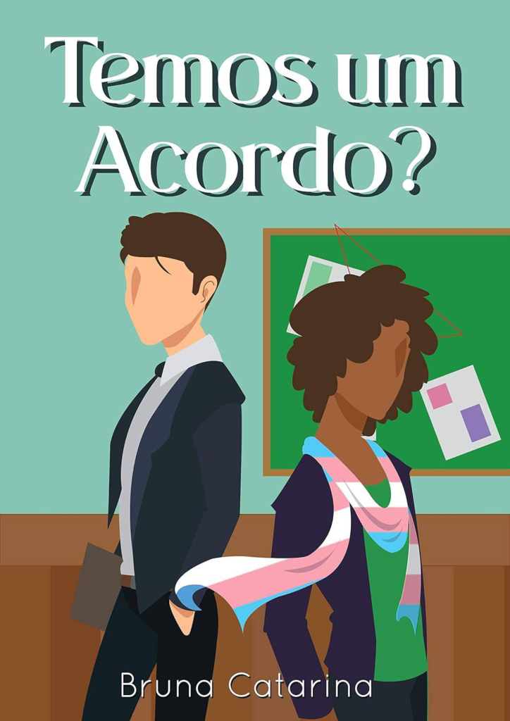 Capa do livro "Temos um Acordo?" de Bruna Catarina. A ilustração mostra duas figuras estilizadas, de costas uma para a outra. Uma delas veste terno escuro e segura uma pasta, enquanto a outra usa roupas casuais com um cachecol nas cores da bandeira trans (azul claro, rosa e branco). Ao fundo, há uma parede verde com um quadro de avisos e papéis colados. O estilo é gráfico e minimalista, com rostos sem traços definidos. O título está em destaque na parte superior da imagem, com letras brancas em fonte serifada. O nome da autora ocupa a área inferior da capa.